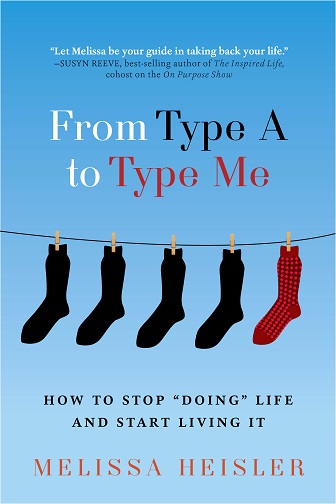 from type a to type me: how to stop "doing" life and start living it